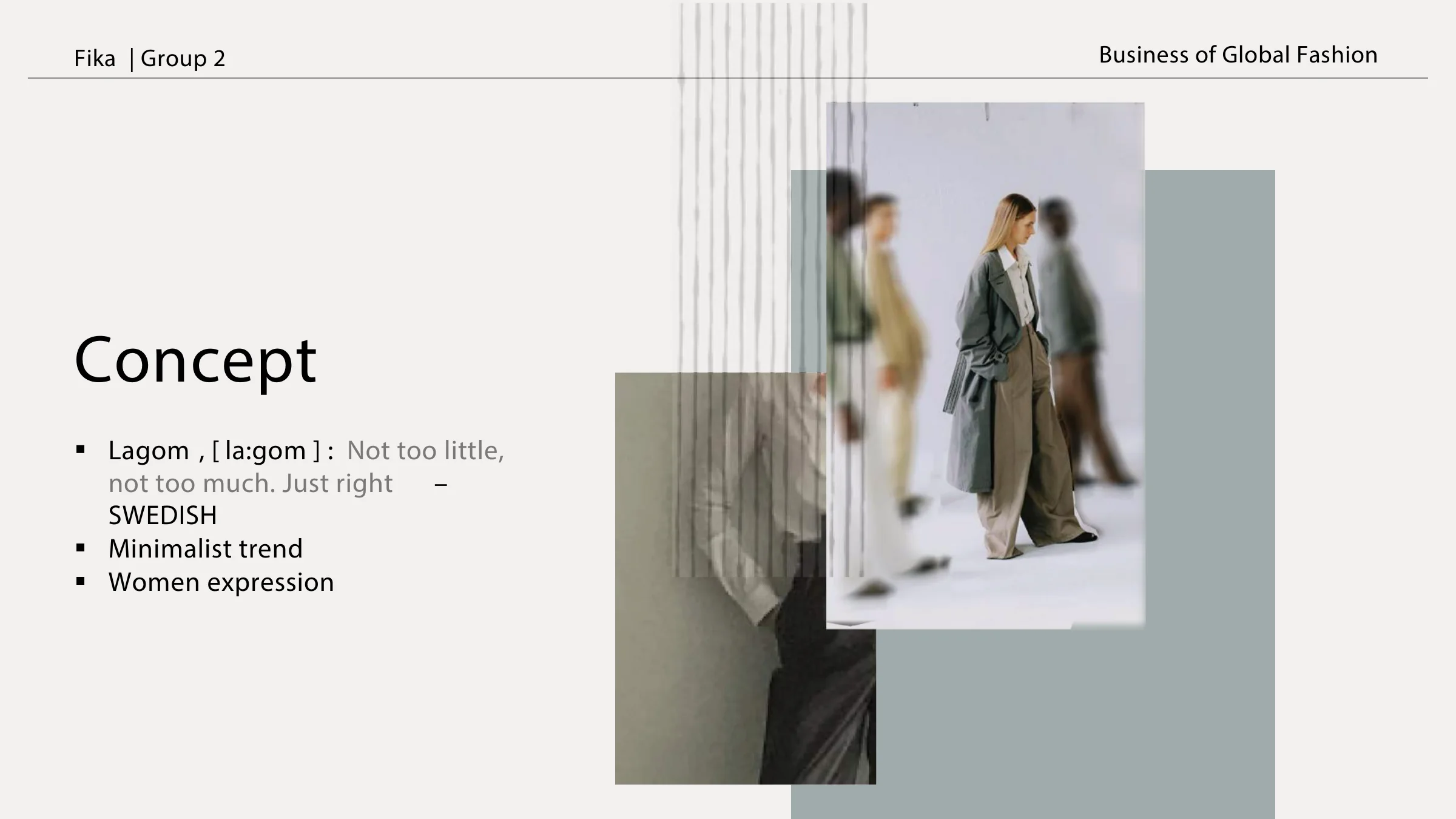 Concept — lagom, [la:gom]: 'not too little, not too much, just right'. Swedish minimalist trend and women's expression, beside layered olive tailoring references.